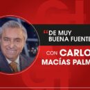 Es "de muy buena fuente" con Carlos Macías Palma