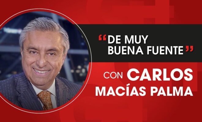 Es "de muy buena fuente" con Carlos Macías Palma